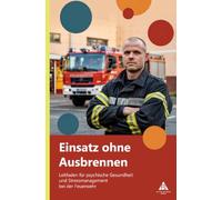 Einsatz ohne Ausbrennen: Leitfaden für psychische Gesundheit und Stressmanagement bei der Feuerwehr