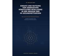 EINSATZ UND NUTZUNG VON GENERATIVER KÜNSTLICHER INTELLIGENZ IN DER MEDIZIN UND IM GESUNDHEITSWESEN: Eine internationale Bestandsaufnahme.