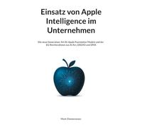 Einsatz von Apple Intelligence im Unternehmen: Die neue Generation: Siri AI, Apple Foundation Models und der EU-Rechtsrahmen aus AI Act, DSGVO und DMA