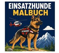 Einsatzhunde Malbuch: Mutige Rettungshunde, Spannende Einsätze und Kreativer Malspaß für Kinder, Jugendliche und Erwachsene