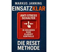 EINSATZKLAR Die RESET-Methode: Ihr Anti-Stress-Schalter für Ruhe, Klarheit und Kontrolle in Sekunden (EINSATZKLAR ! Mentaltechniken für Einsatzkräfte)