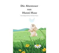 Einschlaf Geschichte "Die Abenteuer von Hanni Hase" für Kinder: Einschlaf Geschichten für kleine Hasen zum schnellen einschlafen