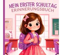 Einschulung Mädchen: Endlich Schulkind! Mein erster Schultag - das Erinnerungsbuch. Perfekt als Geschenk zum Schulstart oder Füllung für die ... zum Ausfüllen für unvergessliche Momente