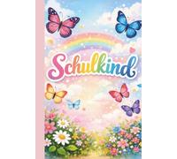 Einschulung Mädchen Schulkind Notizbuch - Buntes Schulkind Notizbuch für Mädchen zum Schulanfang: Einschulung Mädchen Schulkind Notizbuch als Geschenk zur Einschulung, 100 linierte Seiten, DIN A5
