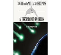 Einstein and the Nuclear Space Dolphins VS. the Terrorist Comet Armageddon