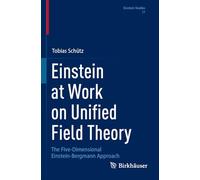 Einstein at Work on Unified Field Theory: The Five-Dimensional Einstein-Bergmann Approach (Einstein Studies)