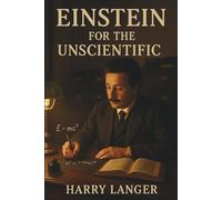 Einstein for the Unscientific: Exploring the Cosmos Without Equations (The Simplified Universe)