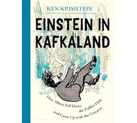 Einstein in Kafkaland: how Albert fell down the rabbit hole and came up with the universe