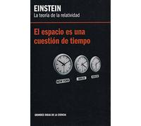 EINSTEIN. LA TEORIA DE LA RELATIVIDAD. EL ESPACIO ES UNA CUESTION DE TIEMPO