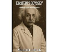 Einstein’s Odyssey: The Man Who Saw the Universe Differently
