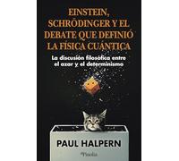 EINSTEIN, SCHRÖDINGER Y EL DEBATE QUE DEFINIÓ LA FÍSICA CUÁNTICA: La discusión filosófica entre el azar y el determinismo (Divulgación científica)