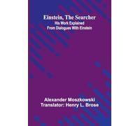 Einstein, The Searcher: His Work Explained From Dialogues With Einstein