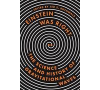 Einstein Was Right: The Science and History of Gravitational Waves