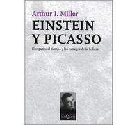 Einstein y picasso. El espacio, el tiempo y los estragos de la belleza | Arthur I. Miller