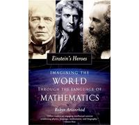 Einstein's Heroes: Imagining the World through the Language of Mathematics