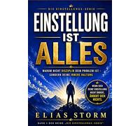 EINSTELLUNG IST ALLES: Warum nicht Disziplin dein Problem ist - sondern deine innere Haltung (Die Einstellungs Serie)