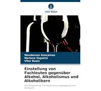 Einstellung von Fachleuten gegenüber Alkohol, Alkoholismus und Alkoholikern: Die Sichtweise der Fachleute des sozialpädagogischen Netzwerks