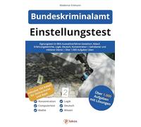 Einstellungstest Bundeskriminalamt: Eignungstest im BKA-Auswahlverfahren bestehen: Ablauf, Erfahrungsberichte, Logik, Deutsch, Konzentration | Gehobener und mittlerer Dienst | Über 1.000 Aufgaben üben