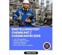 Einstellungstest Chemikant / Chemikantin 2026: Bestehen Sie den Eignungstest für Anlagenbediener in der Chemieindustrie erfolgreich! | Mit Lernplan, ... 1.000 Fragen und verständlichen Lösungen