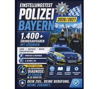 Einstellungstest Polizei Bayern 2026/2027: 1.400+ Übungsaufgaben mit Lösungen | Logik, Deutsch, Mathe, Konzentration | Sporttest & Interview | 2. QE und 3. QE