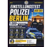 Einstellungstest Polizei Berlin 2026-2027: 1.000+ Übungsaufgaben mit Lösungen für Deutsch, Mathematik, Logik, Konzentration, Sporttest und Interview
