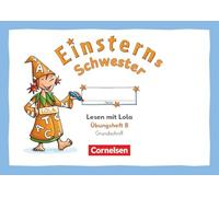 Einsterns Schwester 1. Schuljahr - Üben mit Lola - Übungsheft B - Lesen - Grundschrift