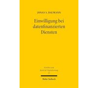 Einwilligung bei datenfinanzierten Diensten: Das Spannungsverhältnis zwischen datenschutzrechtlicher Freiheit und vertraglicher Bindung (Schriften zum Recht der Digitalisierung)