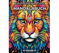 Einzigartige Tiere | Mandalabuch für Erwachsene: 50 außergewöhnliche Tiermandalas zum Ausmalen