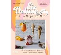 Eis Deluxe mit der Ninja® CREAMi®: 100 Rezepte für Sorbets, Milchshakes, Softeis, Frozen Joghurt und mehr | Auch für Ninja® CREAMi® Deluxe und Swirl | Leckeres selbst gemachtes Eis