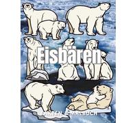 Eisbären: Fakten & Malbuch: Aktivitätsbuch für Kinder im Alter von 2 bis 16 Jahren (Tierfakten und Malbücher)