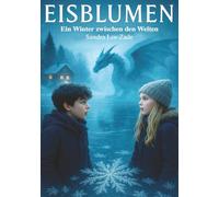 Eisblumen: Ein Winter zwischen den Welten