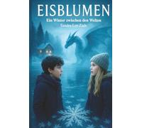 Eisblumen: Ein Winter zwischen den Welten