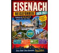 EISENACH REISEFÜHRER 2026-2027: Von der Wartburg zur Drachenschlucht & zum Rennsteig - Entdecken Sie Eisenachs Geschichte, Natur, Wanderwege, Museen, lokale Highlights & wunderschöne Ausflugsziele