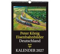 EISENBAHN KALENDER 2027: Peter König Eisenbahnbilder Deutschland