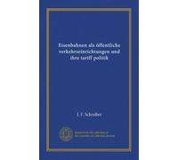 Eisenbahnen als öffentliche verkehrseinrichtungen und ihre tariff politik (Vol-1)