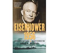 Eisenhower 1956: The President's Year of Crisis--Suez and the Brink of War