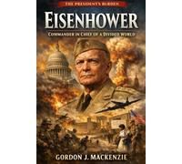 Eisenhower: Commander in Chief of a Divided World (The President’s Burden)