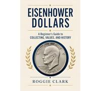 Eisenhower Dollar Collecting For Beginners: A Guide to Collecting Ike Dollars, Understanding Key Dates and Varieties, Identifying Valuable Coins, ... and Building an Eisenhower Dollar Collection