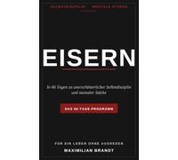 EISERN: In 66 Tagen zu unerschütterlicher Selbstdisziplin und mentaler Stärke