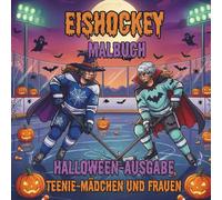 Eishockey. Malbuch. Halloween-Ausgabe. Teenie-Mädchen und Frauen: Schaurig-schöne Eishockey-Momente zu Halloween. Gruseliger Malspaß für ... das ganze Jahr über erleben)