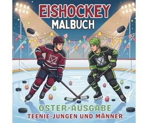 Eishockey Malbuch. Oster-Ausgabe. Teenie-Jungen und Männer.: Kreative Ostergeschenke für Hockey-Fans & Spieler. 40 dynamische Sport-Motive. ... Entspannung und Teamspirit für jede Saison!)