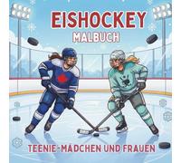 Eishockey. Malbuch. Teenie-Mädchen und Frauen: Kreative Eishockey-Motive für Sport-Fans & Teenager. Entspannung und Malspaß auf dem Eis. Quadratisches ... das ganze Jahr über erleben)