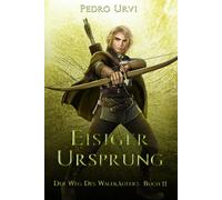 Eisiger Ursprung: (Der Weg des Waldläufers, Buch 11)
