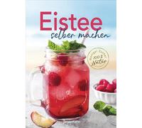 Eistee selber machen. Weniger Zucker, 100 % Natur: Die 50 besten Rezepte - fruchtig, aromatisch, erfrischend. Mit schwarzem & grünem Tee, Matcha, Mocktails u.v.m.