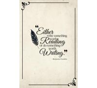 "Either Write Something Worth Reading or Do Something Worth Writing" Journal for Writers, Authors, and Journal Keepers: Elegant, lined journal - 200 pages