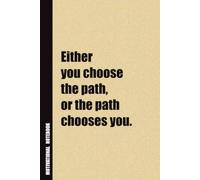 Either You Choose The Path, or The Path Chooses You.: Inside, You'll Find 54 Motivational Quotes. The Perfect Notebook For a Friend, Family Member, Adult, or Even Yourself