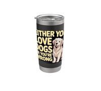 Either You Love Dogs Or You're Wrong Padre de mascota - Vaso térmico de acero inoxidable de doble pared