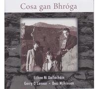 Eithne Ni Uallachain, Gerry O'Connor & Desi Wilkinson - Cosa Gan Bhroga