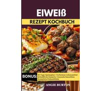 EIWEIß REZEPTBUCH: Eiweißreiche, Zucker und Kohlenhydratarme Rezepte zur Gewichtsreduktion, Muskelaufbau, Diabetes und Herzgesundheit [30-Tage-Anti-Entzündungsplan]