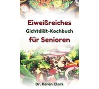 Eiweißreiches Gichtdiät-Kochbuch für Senioren: Köstliche purinarme Rezepte zur Linderung von Gichtsymptomen und zur Förderung des allgemeinen Wohlbefindens